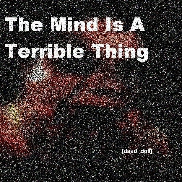 The Mind Is A Terrible Thing
