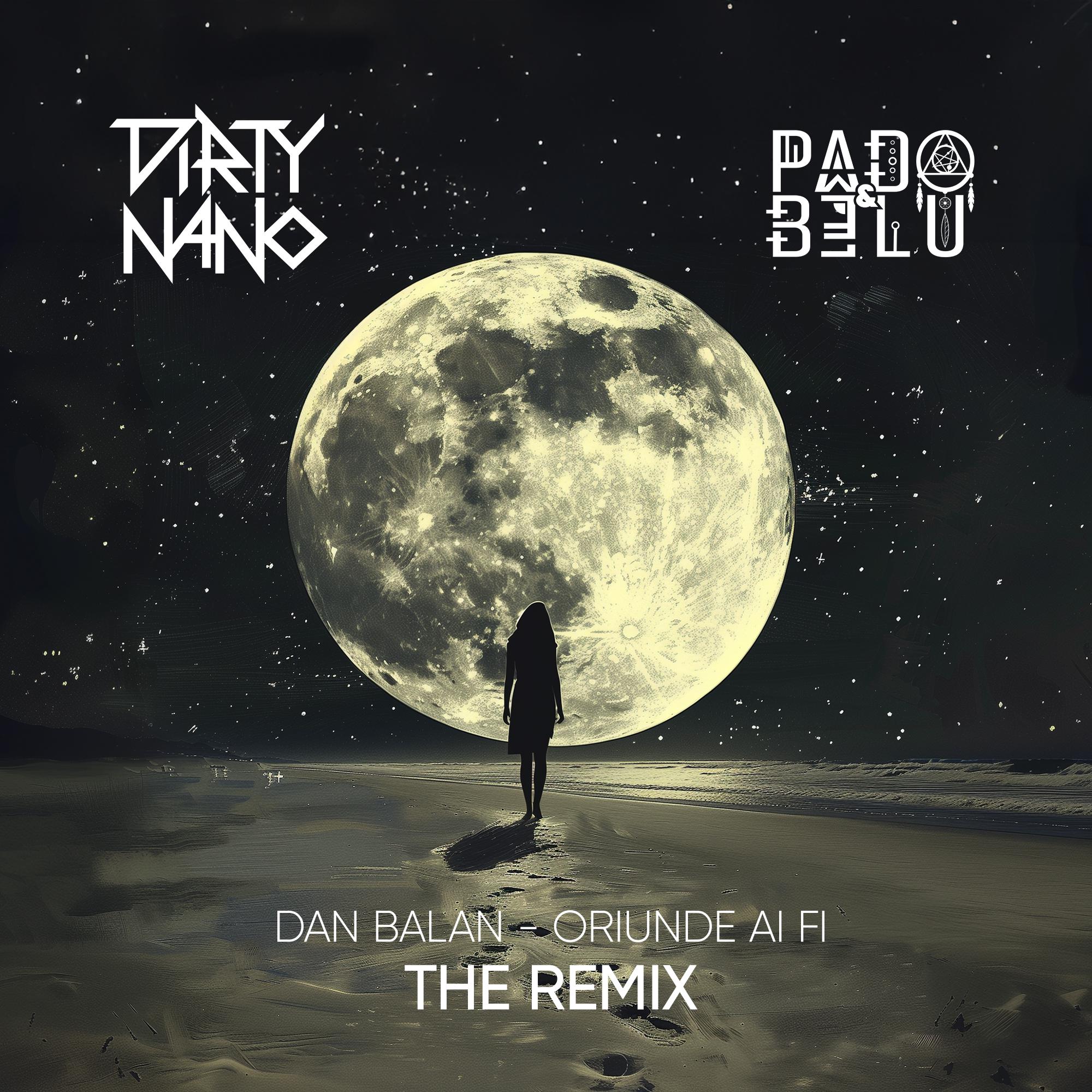 Dirty Nano - Oriunde ai fi (The Remix)