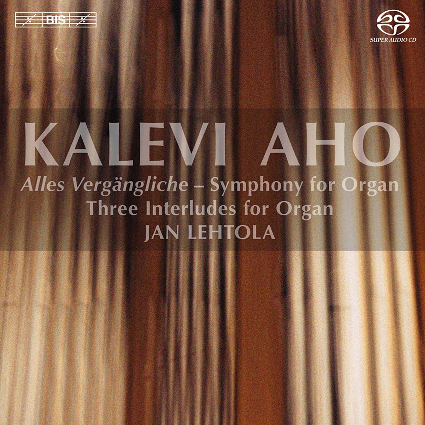 AHO, K.: Organ Symphony, "Alles Vergangliche" / 3 Interludes (Lehtola)