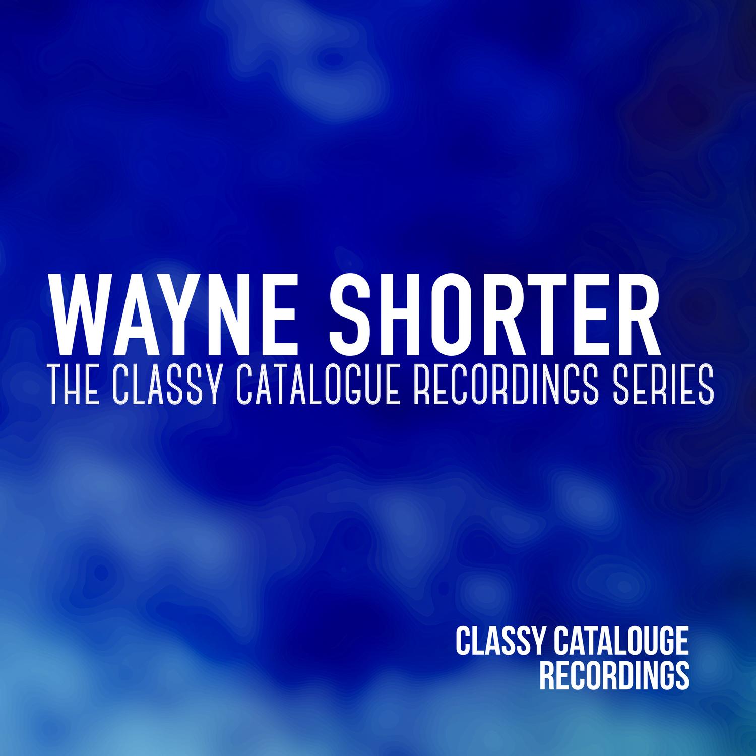 Wayne Shorter - The Classy Catalogue Recordings Series