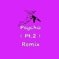 Psycho PT.2(Remix)