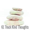 61 Track Kind Thoughts