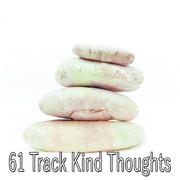 61 Track Kind Thoughts