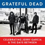 Grateful Dead, Celebrating Jerry Garcia & The Days Between (Live)专辑