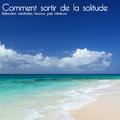 Comment sortir de la solitude