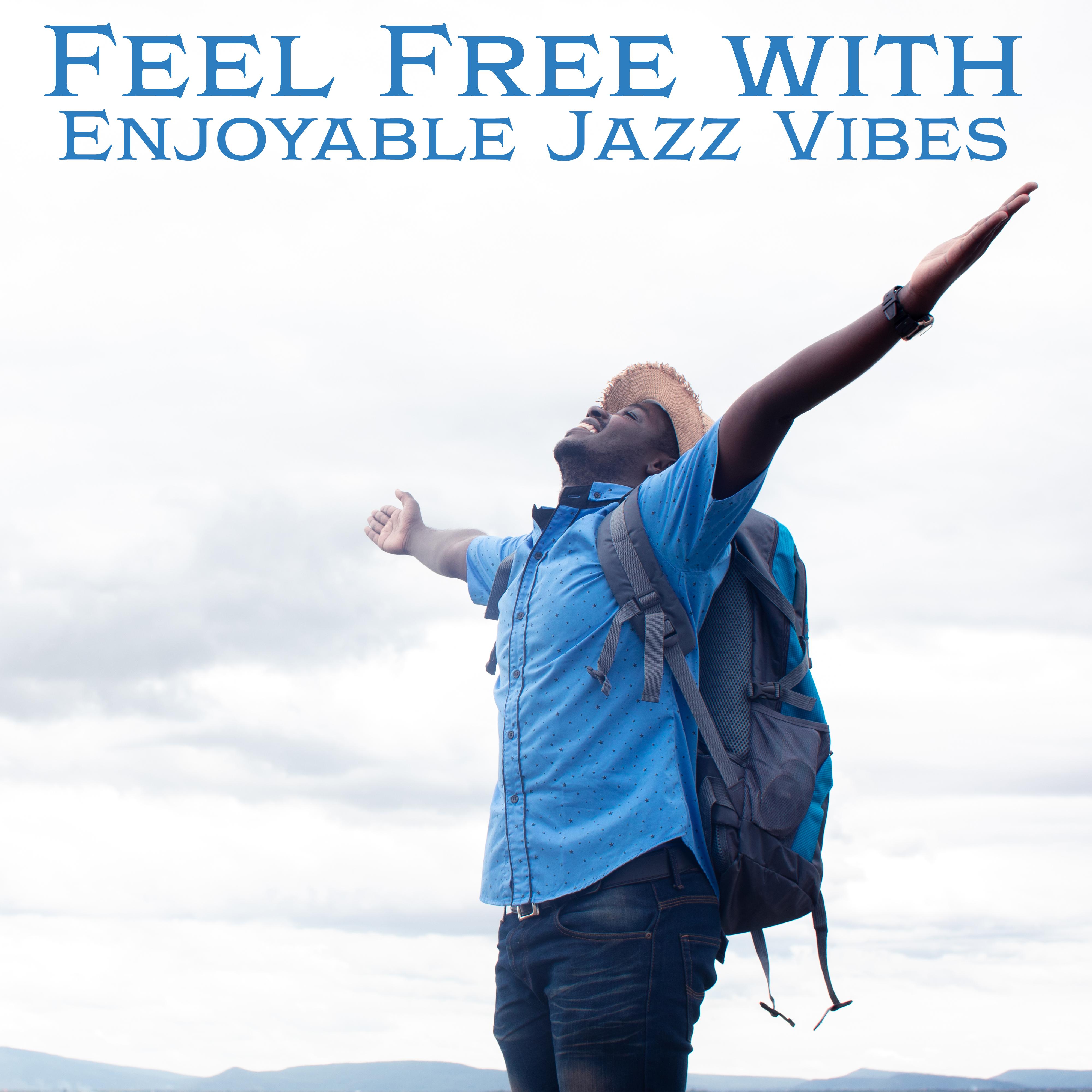 Feel Free with Enjoyable Jazz Vibes – Deep Relaxation, Soft Jazz Collection, Total Chill, Jazz Lounge, Amazing Rest