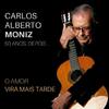 Carlos Alberto Moniz - Tu Voltas, Eu Sei