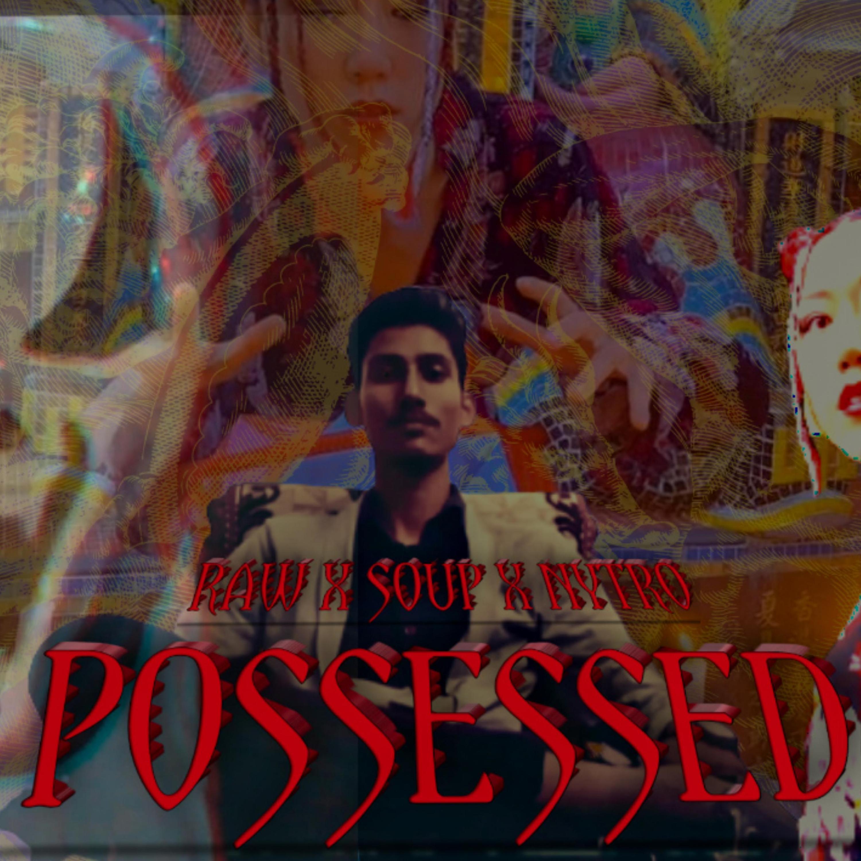 Possessed (feat. Raw, Seaweed soup & Nytro x)