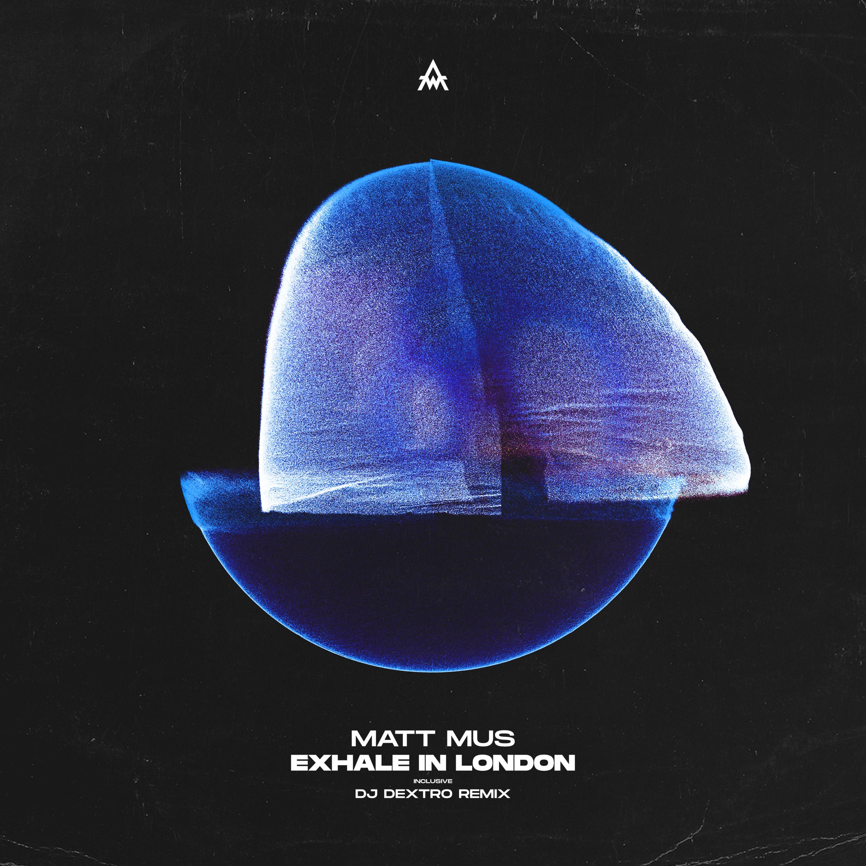 Matt Mus - Exhale In London (DJ Dextro Remix)