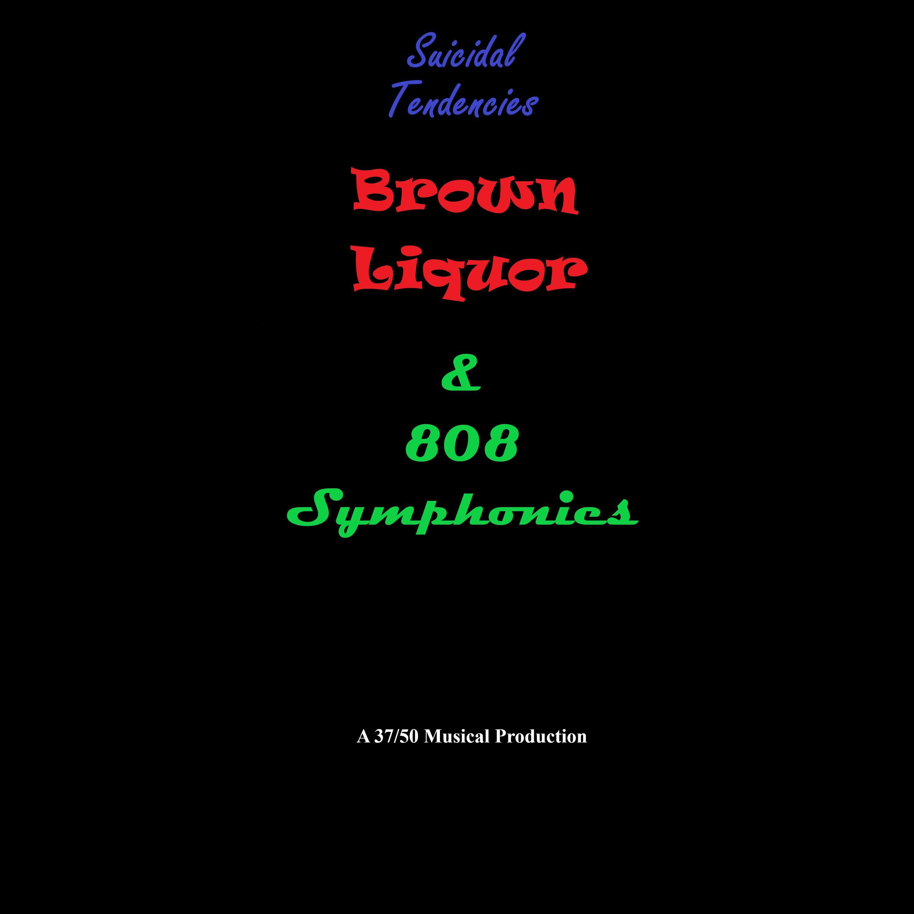 Suicidal Tendencies, Brown Liquor & 808 Symphonies