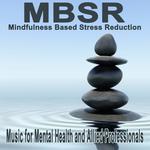 Mbsr, Mindfulness Based Stress Reduction Music for Mental Health and Allied Professionals专辑