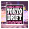 Cheshire - Tokyo Drift