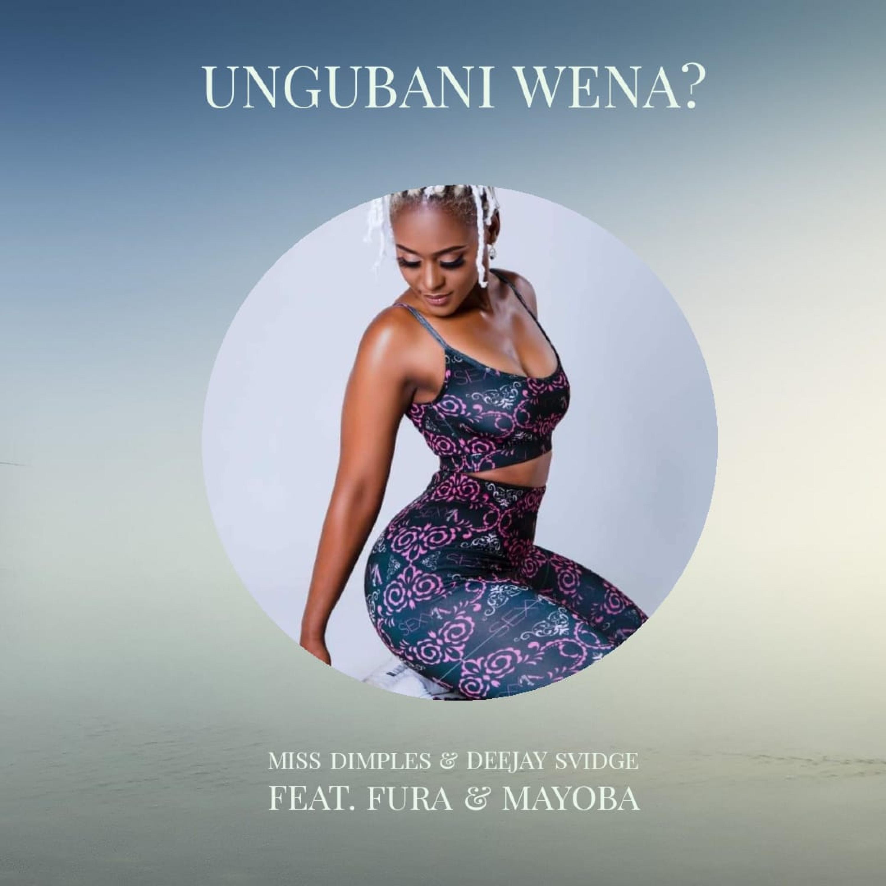 Ungubani Wena (feat. Deejay Svidge, Fura & Mayoba)