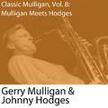 Classic Mulligan, Vol. 8: Gerry Mulligan Meets Johnny Hodges