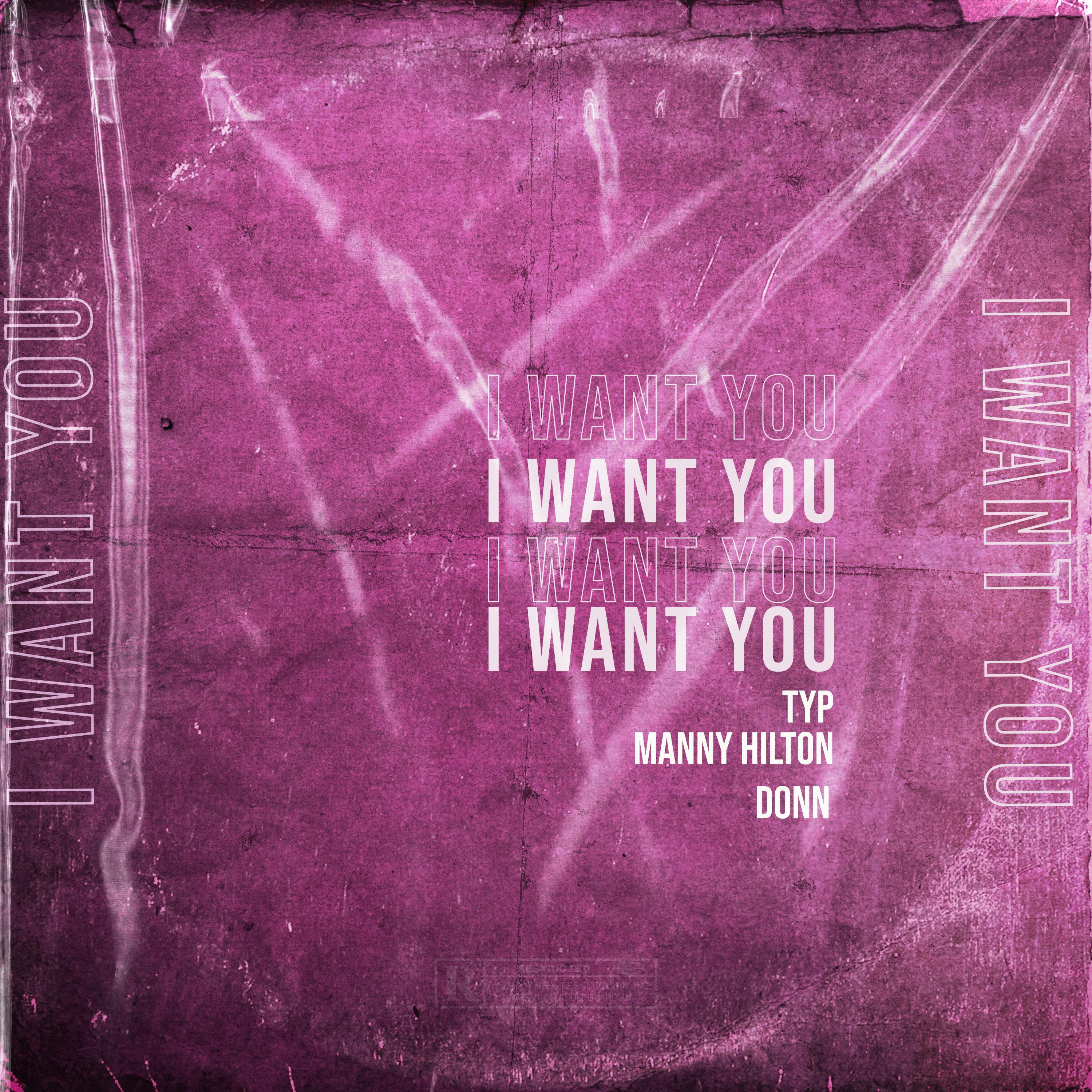 I want you (feat. TYP & Manny Hilton)