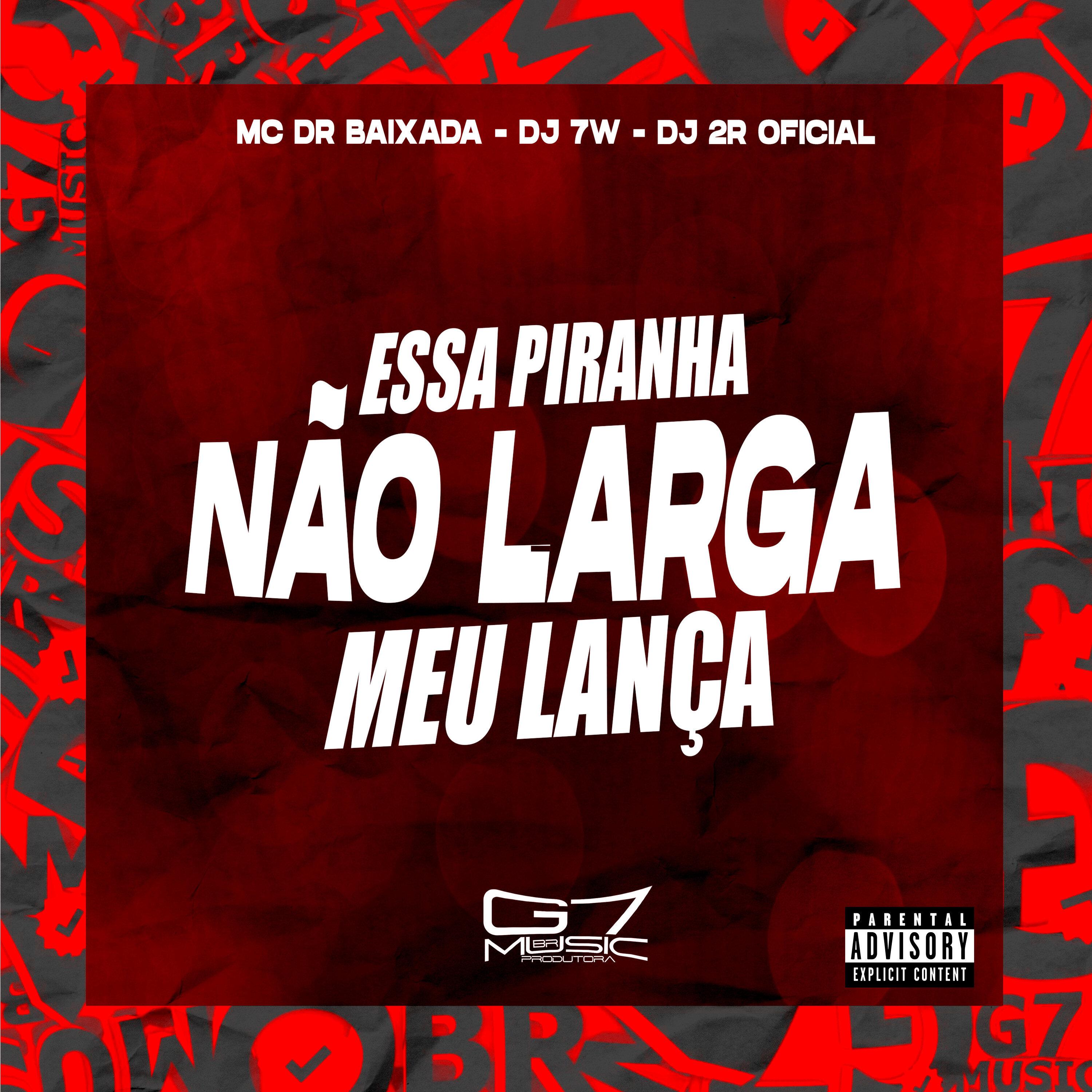 Dj 7w - Essa Piranha Não Larga Meu Lança