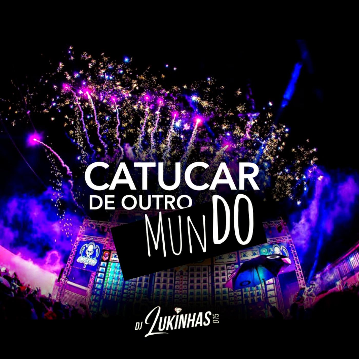 DJ Lukinhas 015 - Catucar de Outro Mundo