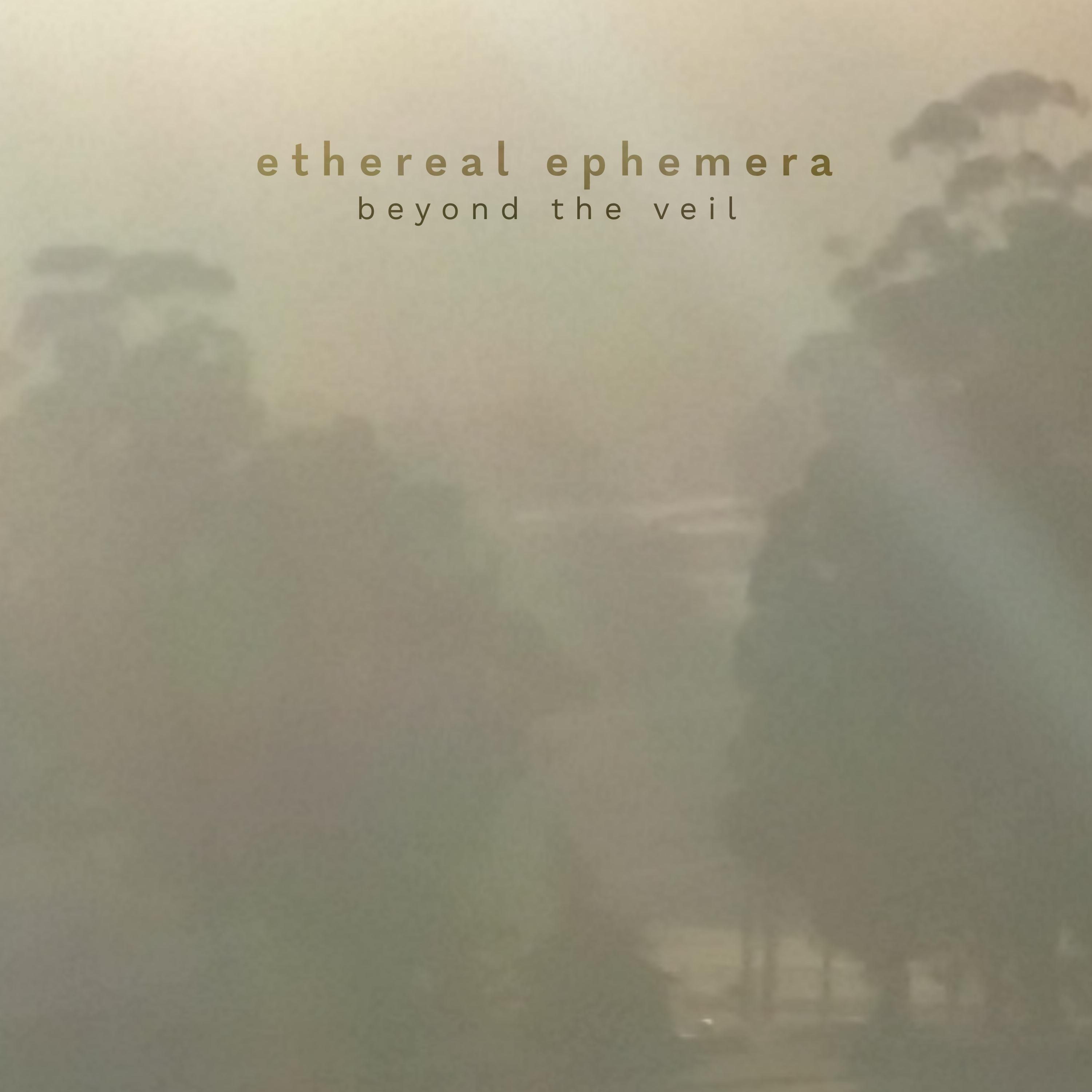 Beyond the Veil (Ethereal Ephemera)