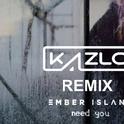 Need You (Kazlo Remix)专辑