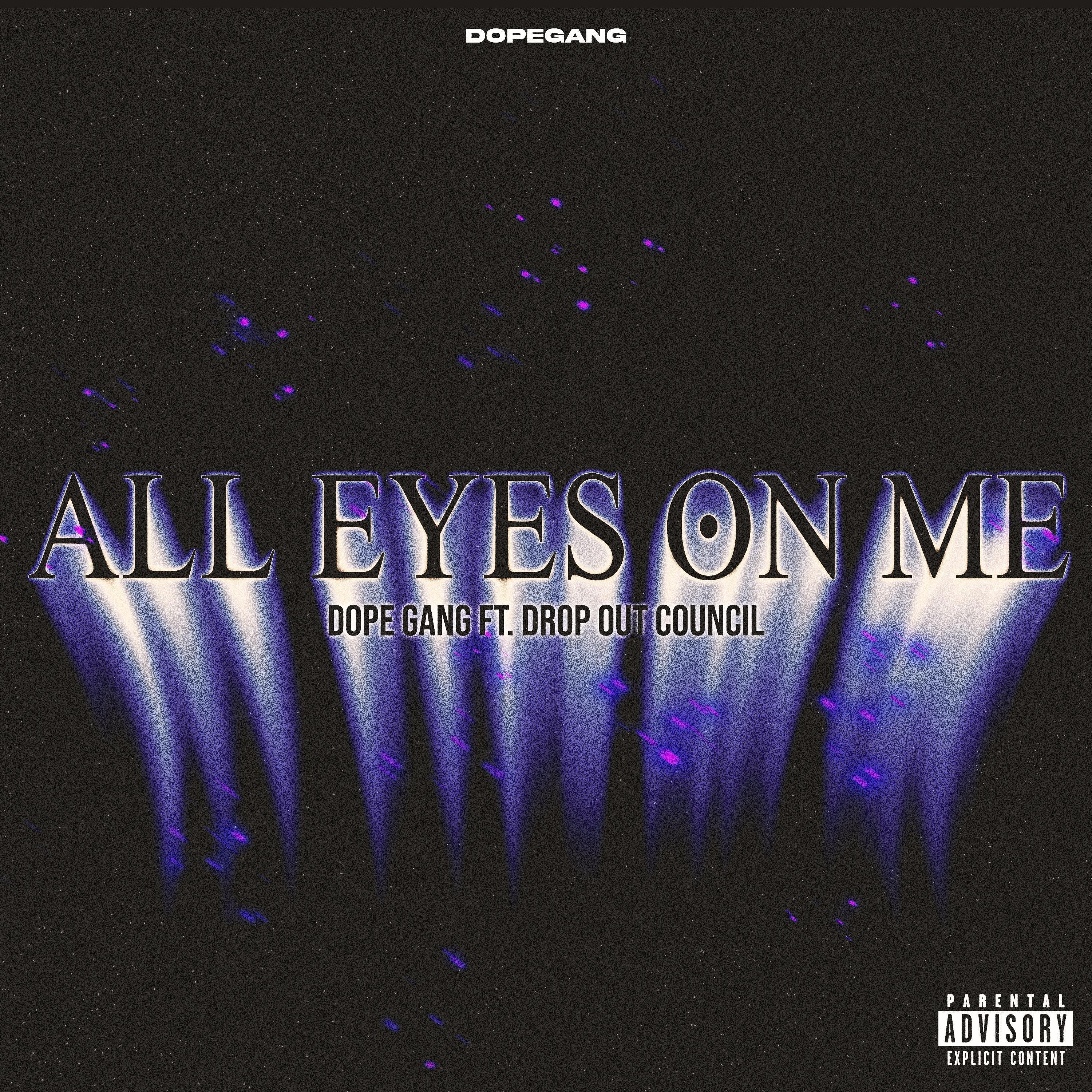 Dope Gang - ALL EYEZ ON ME (feat. DROP OUT COUNCIL)