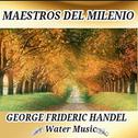 George Frideric Handel, Water Music - Maestros del Milenio专辑