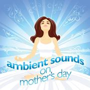 Ambient Sounds on Mothers Day