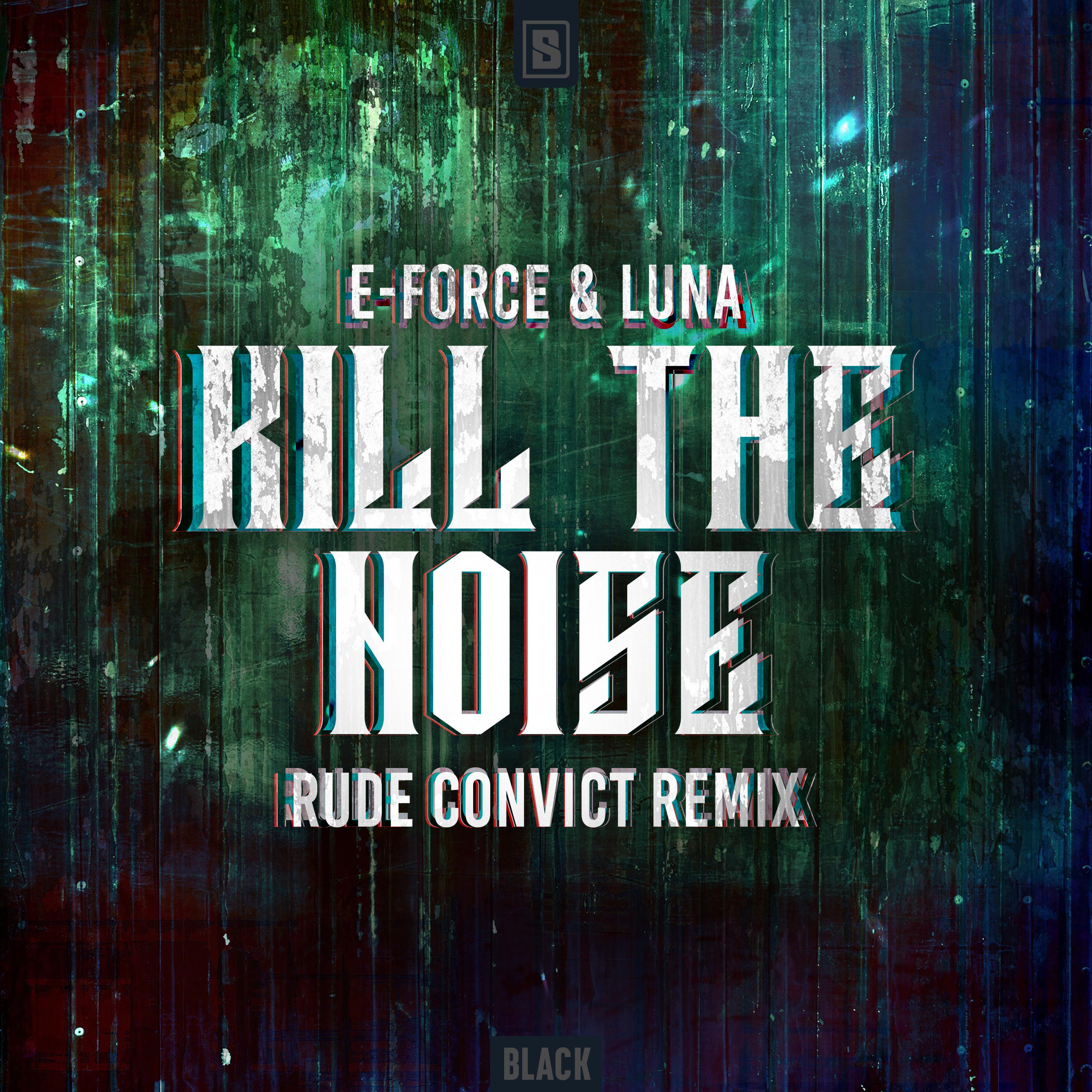 E-Force - Kill The Noise (Rude Convict Remix)