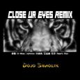 CLOSE UR EYES REMIX