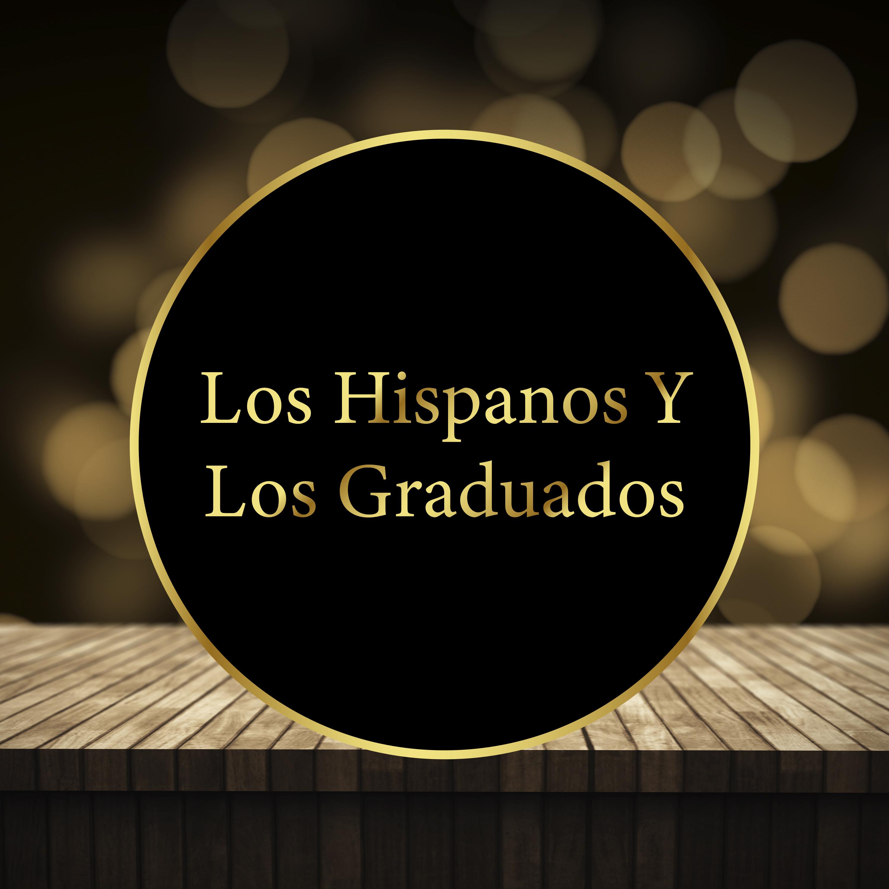 Los Hispanos & los Graduados