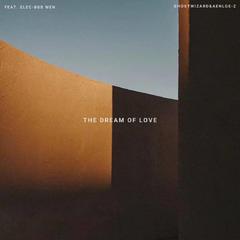 The Dream Of Love (Feat. Elec-Bob Wen)