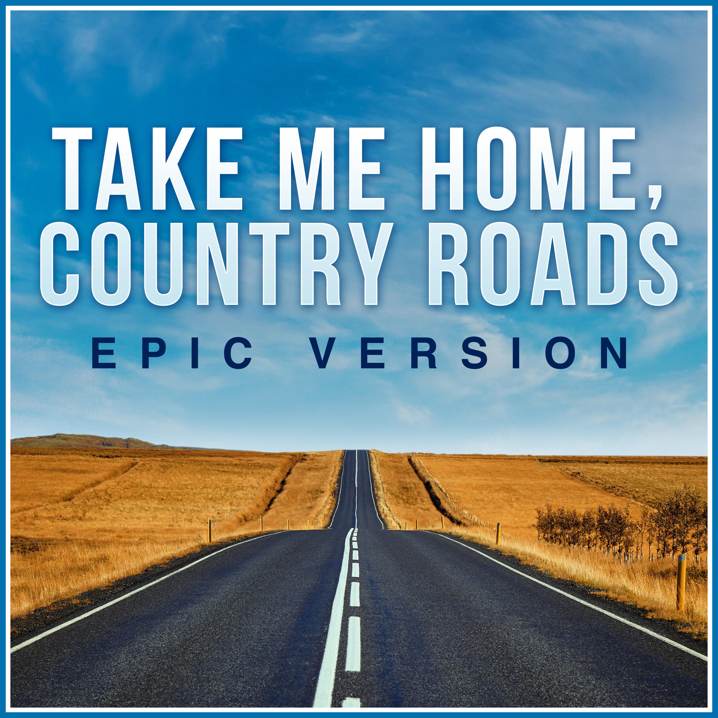 Take Me Home, Country Roads (Epic Trailer Version)