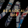 BE A LOCAL DER