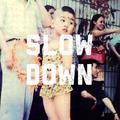 Slow down.