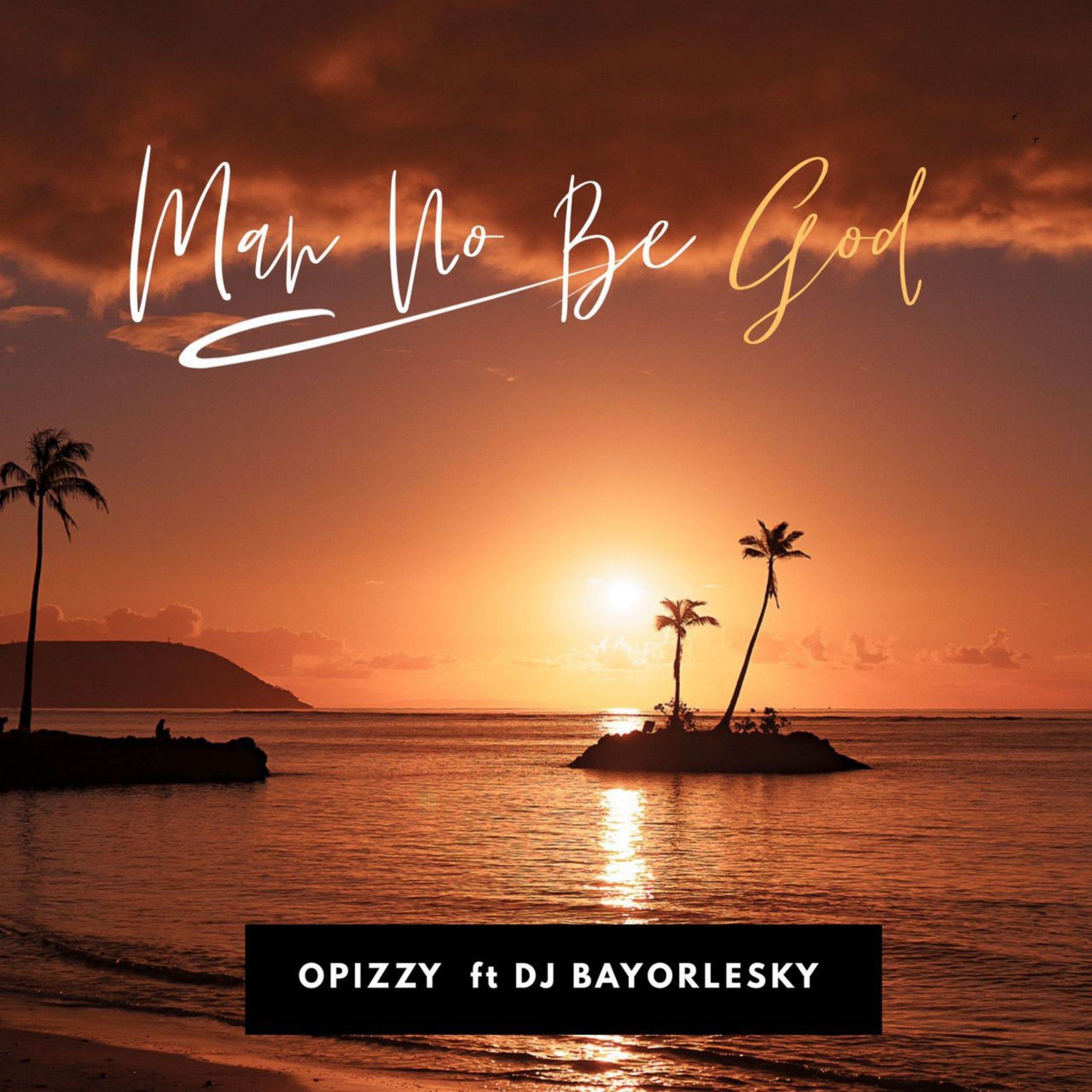 Opizzy - Man no be God