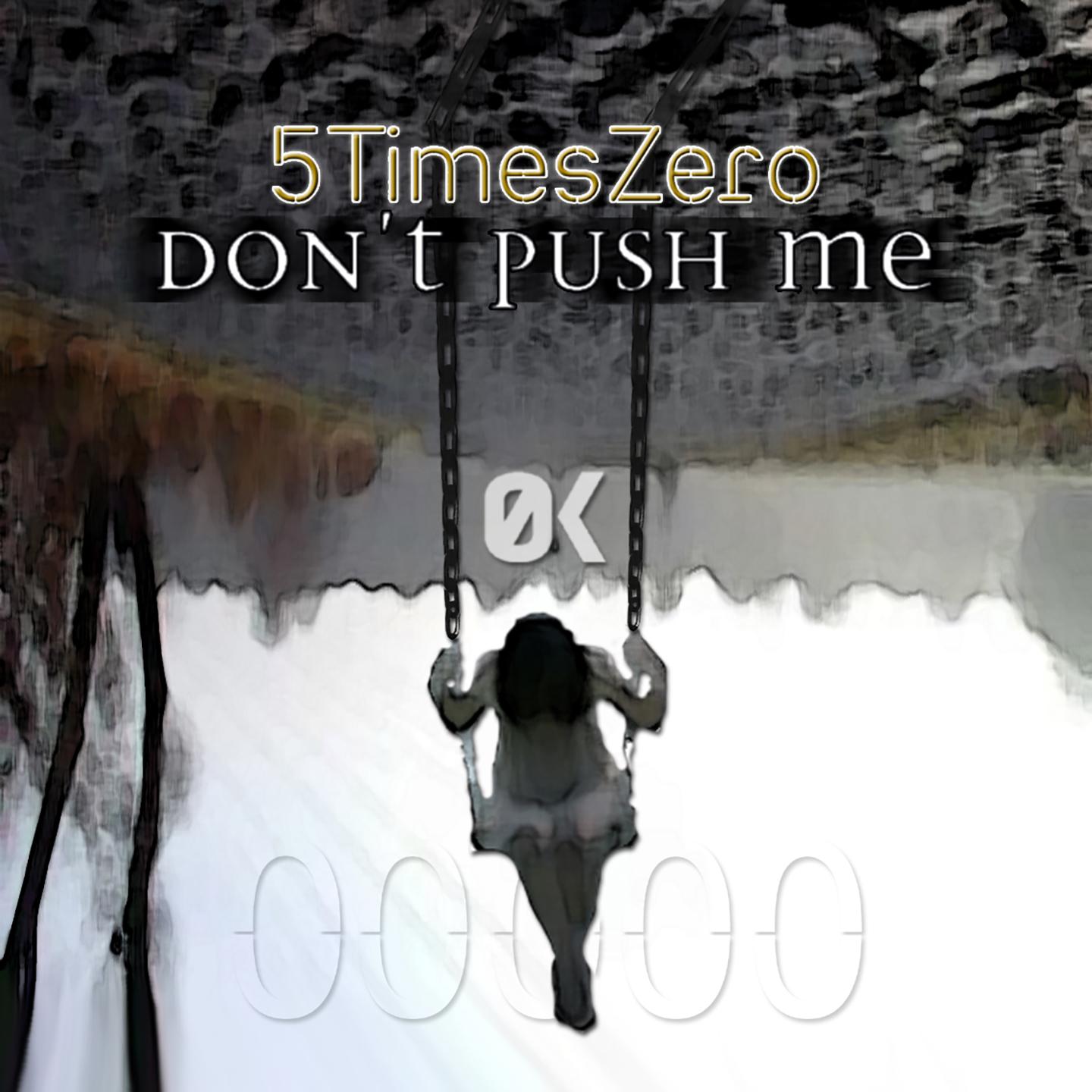 5TimesZero - Don't Push Me