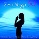 Zen Yoga 50 – Meditation Room Zen Music and Restorative Yoga Songs专辑