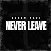 Corey Paul - Never Leave