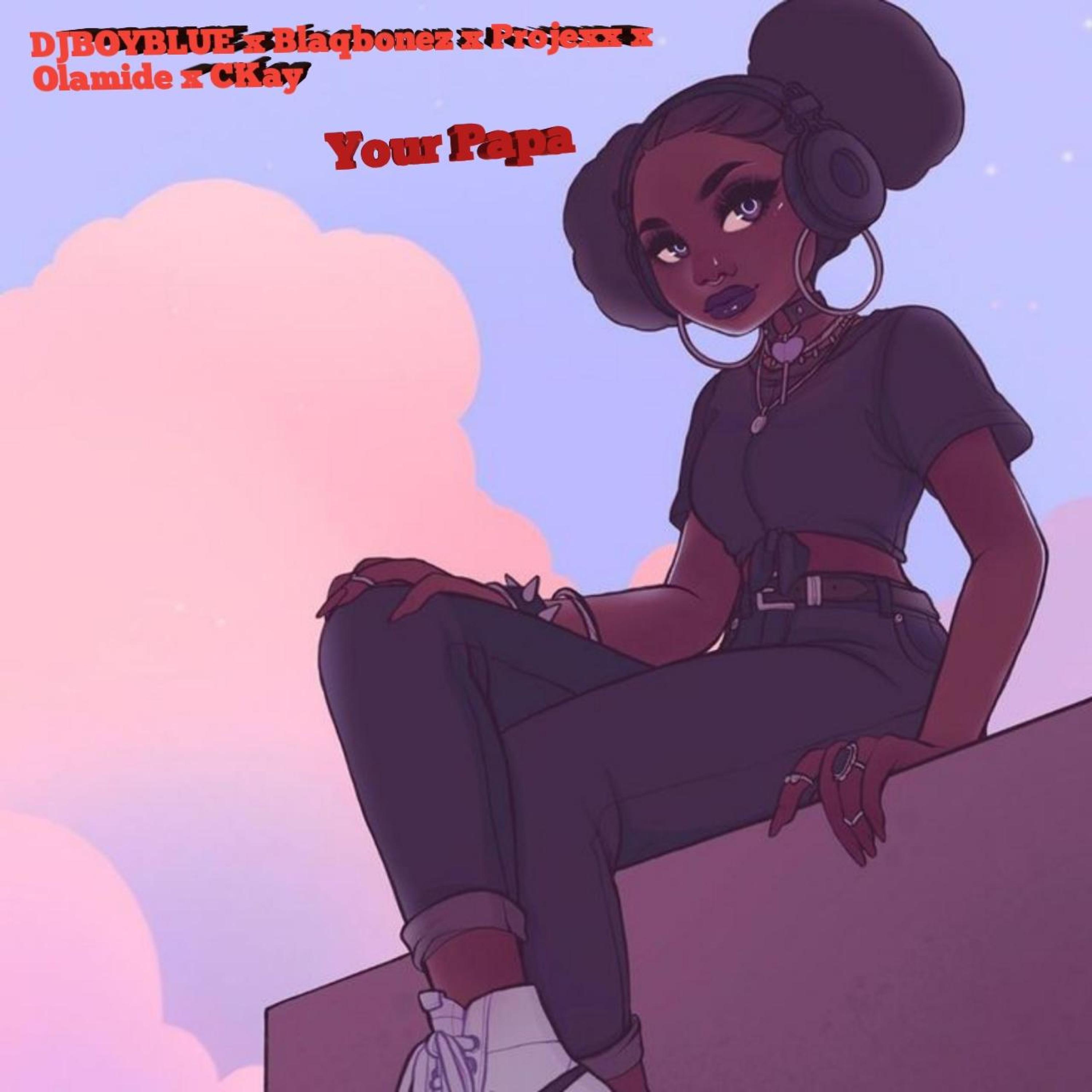 Your Papa (feat. Projexx & Blaqbonez)