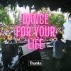 Trunks - Dance for Your Life