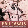 Pau Casals: Brandenburg Concerts by Johann Sebastian Bach