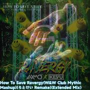 How To Save Ravergy(W&W Mashup)(らとけい Remake）