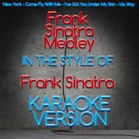 Frank Sinatra Medley - New York - Come Fly With Me - I ve Got You Under My Skin - My Way (karaoke)