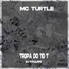 MC Turtle - Tropa do Tio T