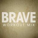 Brave Workout Mix - Single专辑