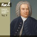 Bach: Famous Classical Works, Vol. V专辑