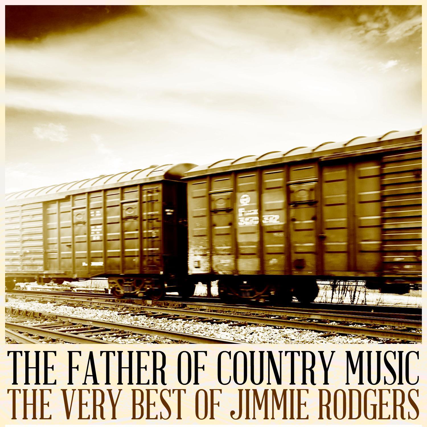 The Father of Country Music: The Very Best of Jimmie Rodgers