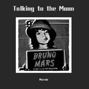 Bruno Mars-Talking to the Moon (Mashup-MARVIN)（Marvin remix）