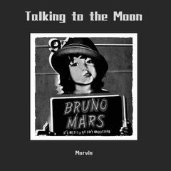 Bruno Mars-Talking to the Moon (Mashup-MARVIN)（Marvin remix）