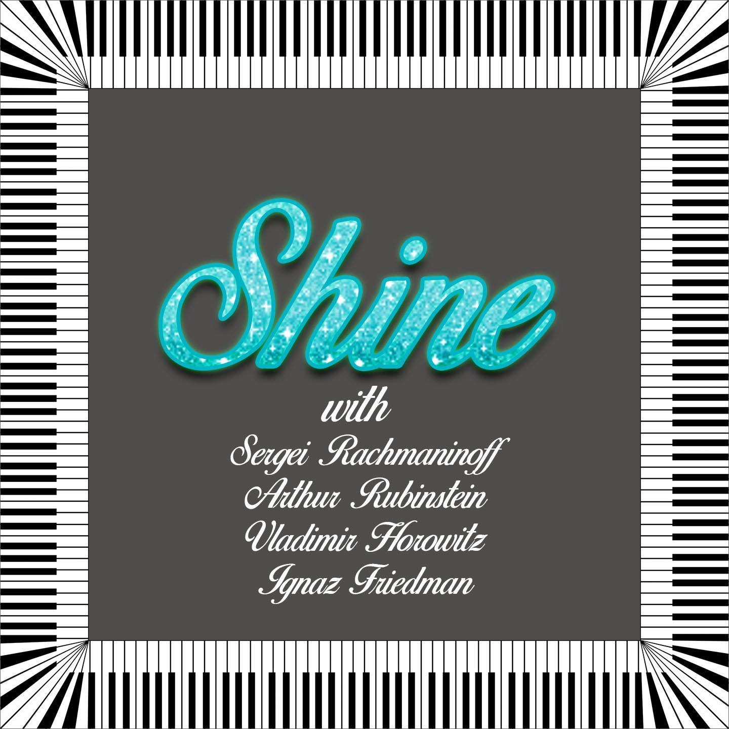 Shine with Sergei Rachmaninoff, Arthur Rubinstein, Vladimir Horowitz, Ignaz Friedman专辑