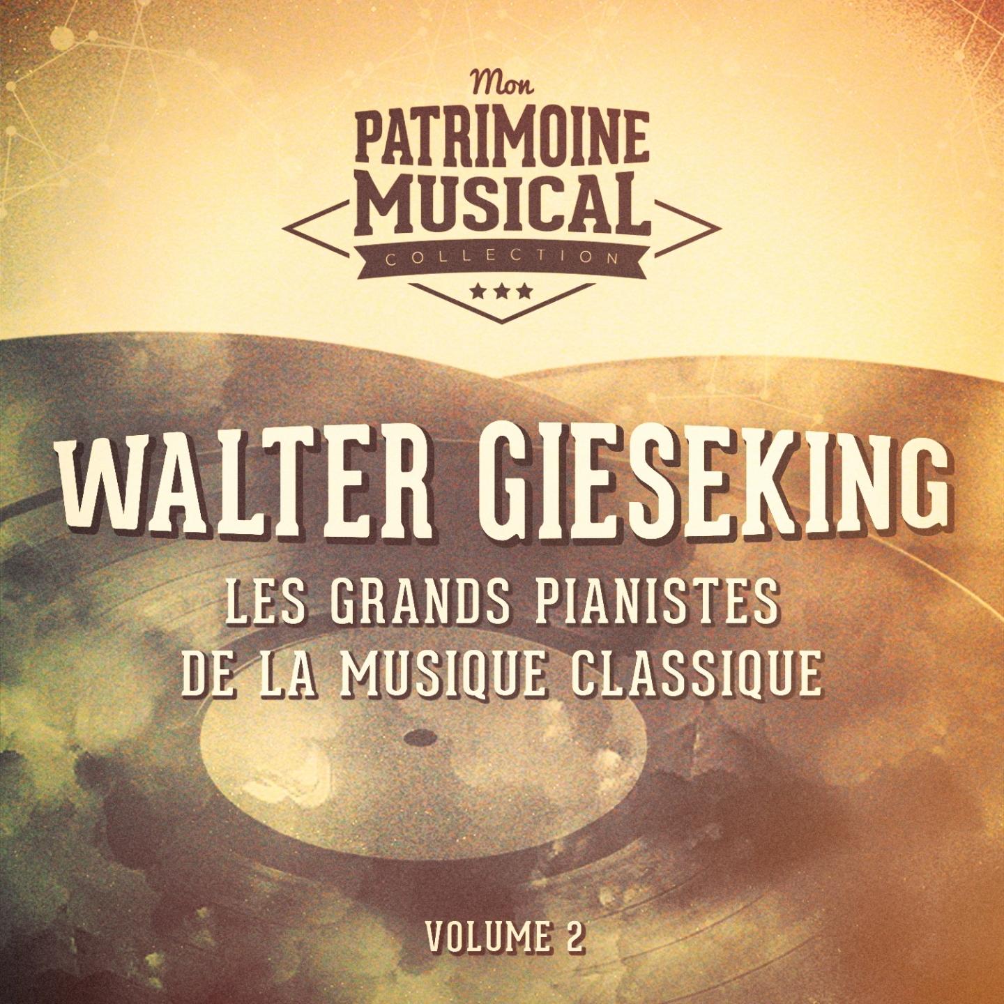 Les grands pianistes de la musique classique : Walter Gieseking, Vol. 2
